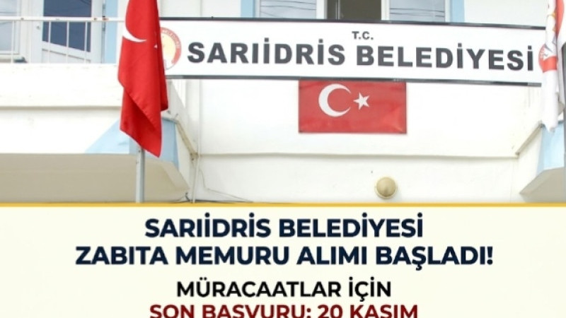 Sarıidris Belediyesi Zabıta Memuru Alacak! Son Başvuru 20 Kasım