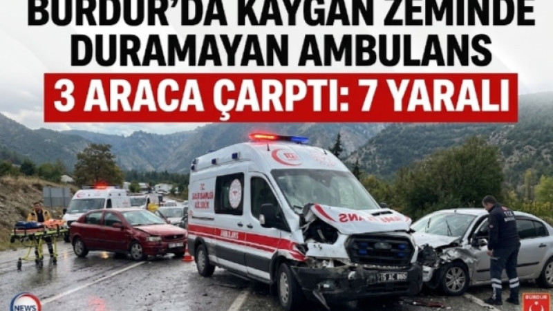 Burdur’da Kaygan Zeminde Duramayan Ambulans 3 Araca Çarptı: 7 Yaralı