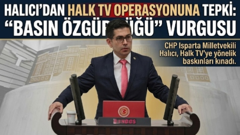 HALICI’DAN HALK TV OPERASYONUNA TEPKİ: 'BASIN ÖZGÜRLÜĞÜ' VURGUSU