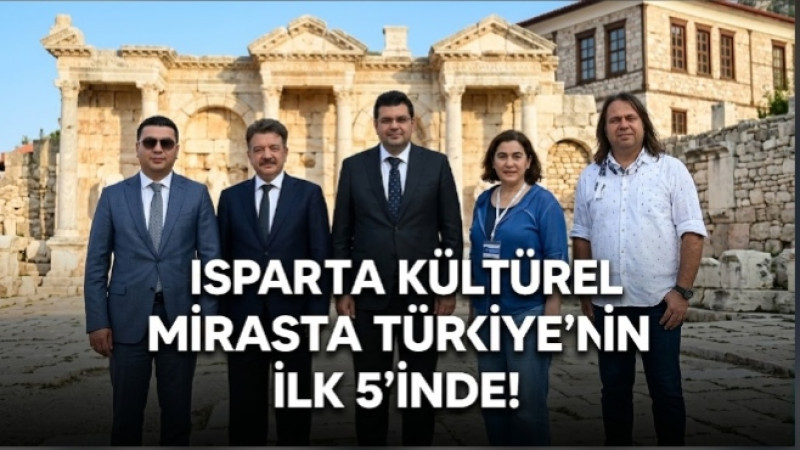 ISPARTA KÜLTÜREL MİRASTA TÜRKİYE’NİN İLK 5’İNDE!