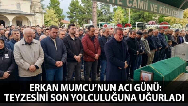 Erkan Mumcu’nun Acı Günü: Teyzesi Son Yolculuğuna Uğurlandı
