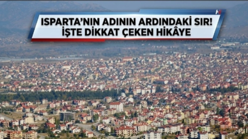 Isparta’nın Adı Nereden Geliyor? İşte Yüzyıllara Uzanan İlginç Hikâyesi!