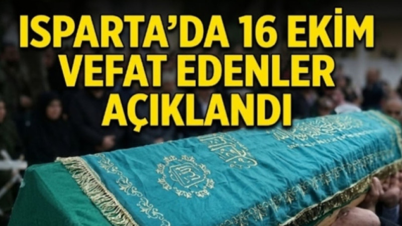 Isparta’da 16 Ekim Vefat Edenler Açıklandı: