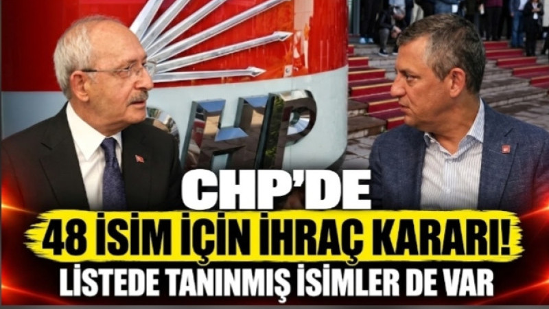 CHP’DE 48 İSİM İÇİN İHRAÇ KARARI! LİSTEDE TANINMIŞ İSİMLER DE VAR