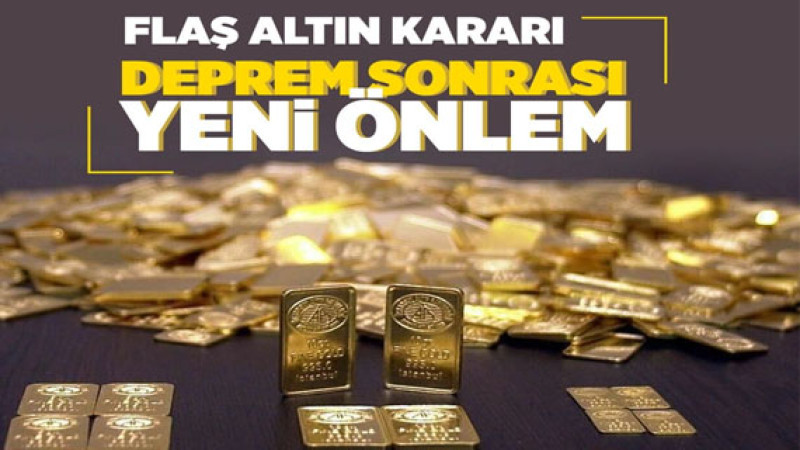 Deprem sonrası yeni önlem! Flaş altın kararı
