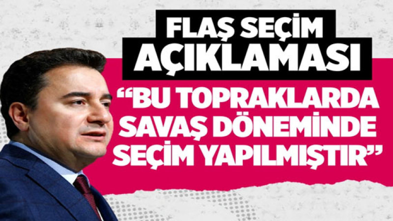 Ali Babacan'dan flaş seçim açıklaması! 'Bu topraklarda savaş döneminde seçim yapılmıştır'