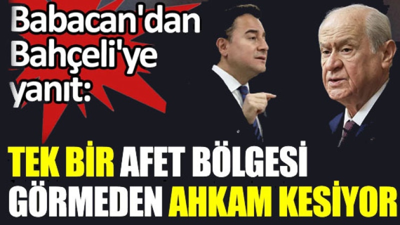 Babacan'dan Bahçeli'ye yanıt: Tek bir afet bölgesi görmeden ahkam kesiyor
