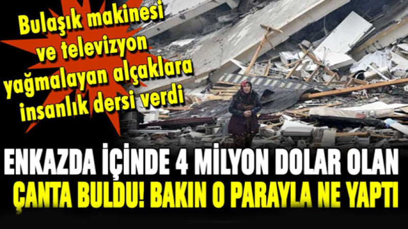 Enkazda bulduğu 4 milyon doları bakın ne yaptı...