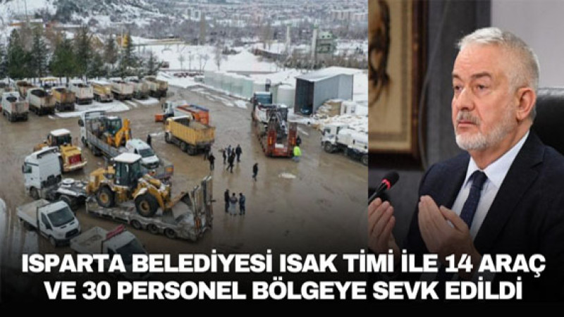 Isparta Belediyesi, 14 araç ve 30 personel deprem bölgesine sevk edildi