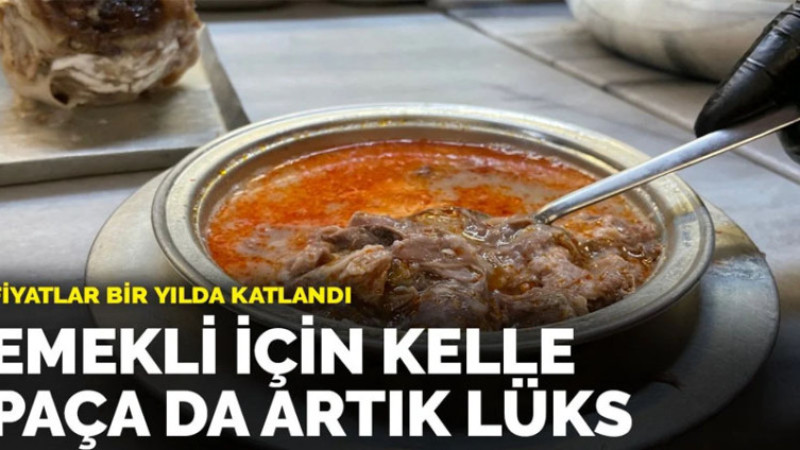 Fiyatlar bir yılda katlandı: Emekli için kelle paça da lüks
