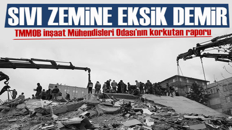 TMMOB İnşaat Mühendisleri Odası’nın korkutan raporu: Sıvı zemine eksik demir 