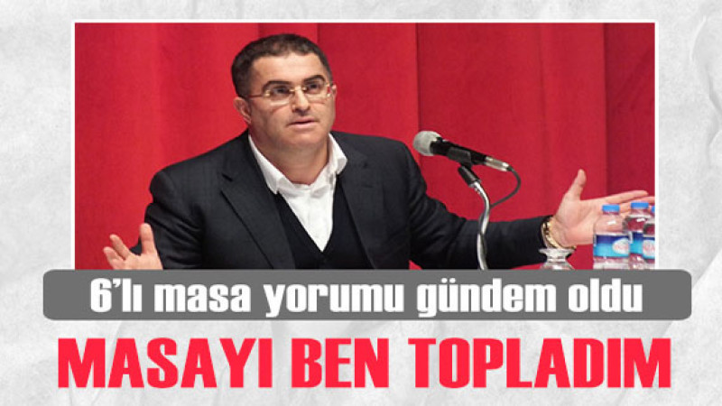 Ersan Şen'den 6'lı masa yorumu: Dağılan masayı ben topladım 
