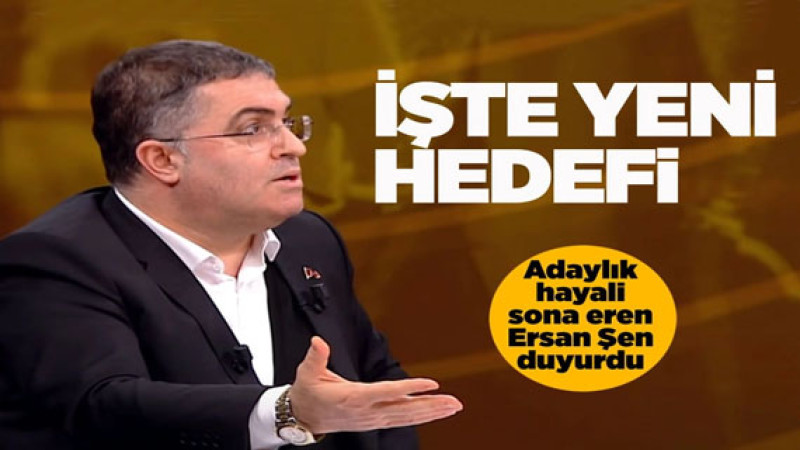 Cumhurbaşkanlığı hayali suya düşen Prof. Ersan Şen yeni hedefini açıkladı