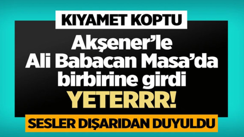 Altılı Massa'da kıyamet koptu! Meral Akşener'le Ali Babacan birbirine girdi!