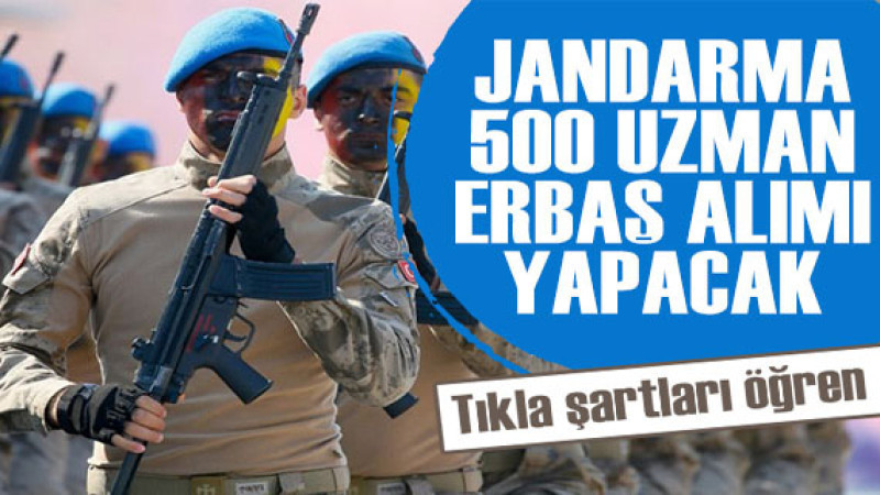 Jandarma Genel Komutanlığı, 500 uzman erbaş alacak! İşte şartları... 