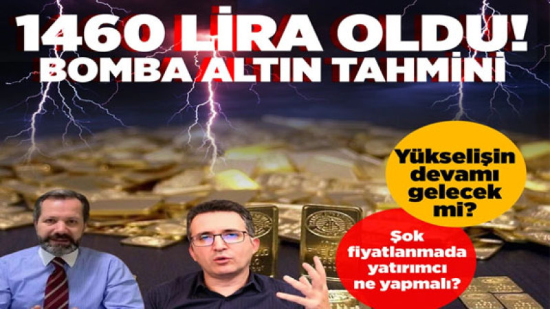 Altın fiyatları rekor kırıyor! Gram altın 1460 lira oldu İslam Memiş ve Tunç Şatıroğlu'ndan açıklama