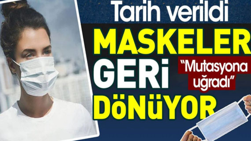 Maskeler geri dönüyor! Tarih verildi: Mutasyona uğradı