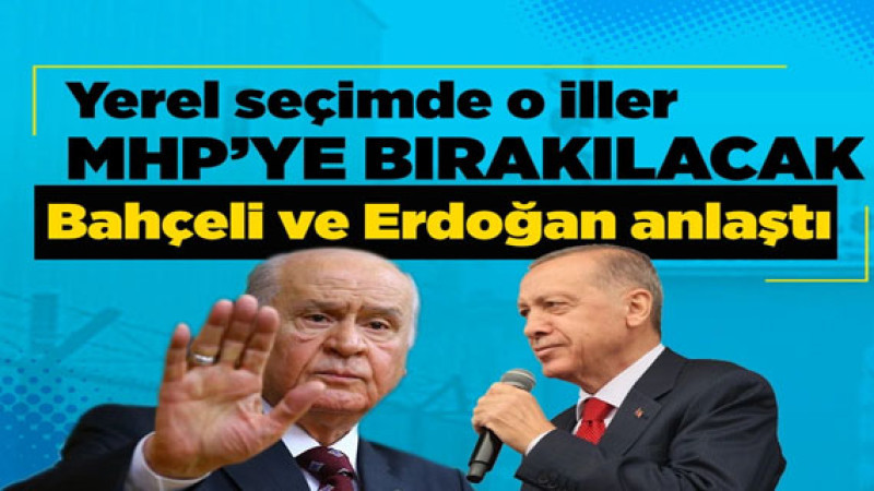 Cumhur İttifakı yerel seçimlerde işbirliği yapacağı yerleri belirledi: İşte MHP’ye bırakılan iller