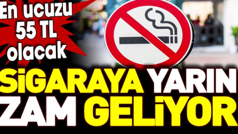 Sigara fiyatlarına yarın yeni zamlar geliyor: En düşük fiyat 55 TL
