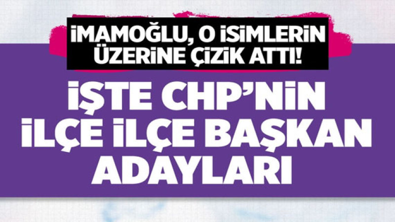 CHP’nin İstanbul ilçe belediye başkan adayları belli oldu! İşte değişen ve değişmeyen isimler…