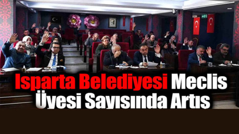 Isparta Belediyesi Meclis Üyesi Sayısında Artış