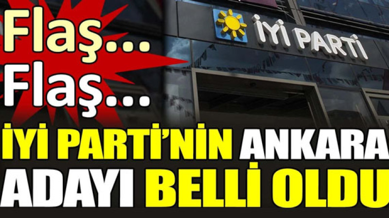 İYİ Parti’nin Ankara Büyükşehir Belediye Başkan adayı belli oldu.
