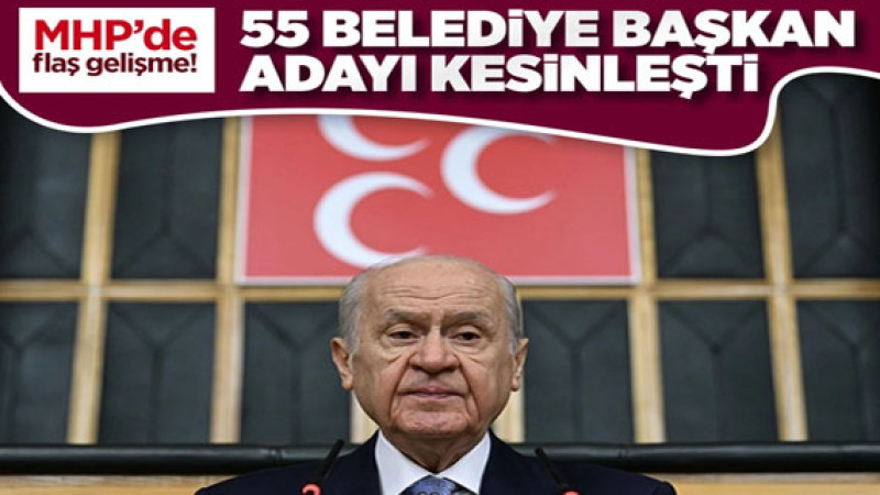 MHP, 55 belediye başkan adayını ilan etti