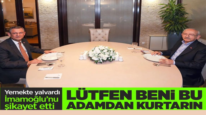 Ekrem İmamoğlu’na isyan eden Özgür Özel, Kemal Kılıçdaroğlu’ndan yardım istedi: