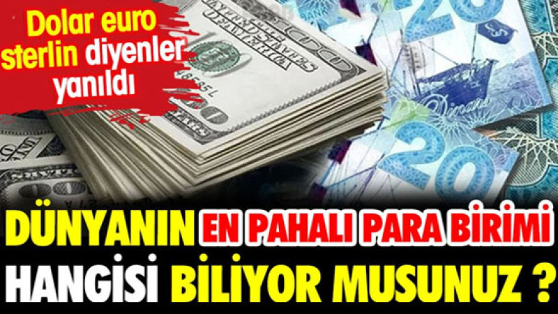 Dünyanın en pahalı para biri hangisi biliyor musunuz? Dolar, euro, sterlin diyenler yanıldı!