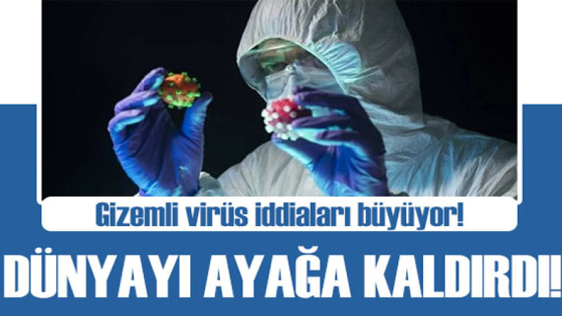 Gizemli virüs iddiaları hızla yayılıyor! Detaylar neler?