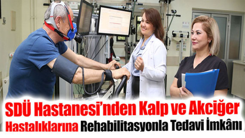 SDÜ Hastanesi’nden Kalp ve Akciğer Hastalıklarına Rehabilitasyonla Tedavi İmkânı