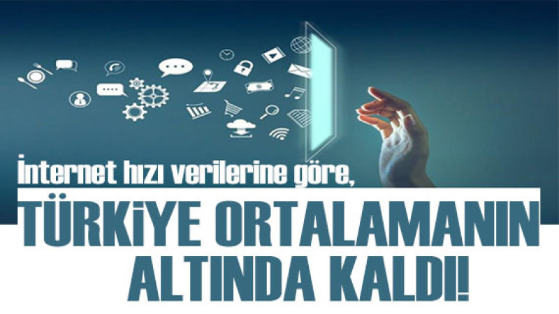 Türkiye internet hızında ortalamanın altında kaldı! 