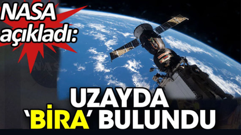 Uzay Keşiflerinden Yeni Gelişme: NASA, Uzayda 'Bira' Bulunduğunu Açıkladı!
