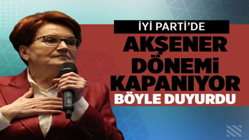 İYİ Parti'de Kurultay Kararı: Meral Akşener Dönemi Sonlanıyor