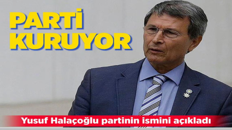 Yusuf Halaçoğlu'nun Yeni Parti Hamlesi: İşte Partinin İsmi!