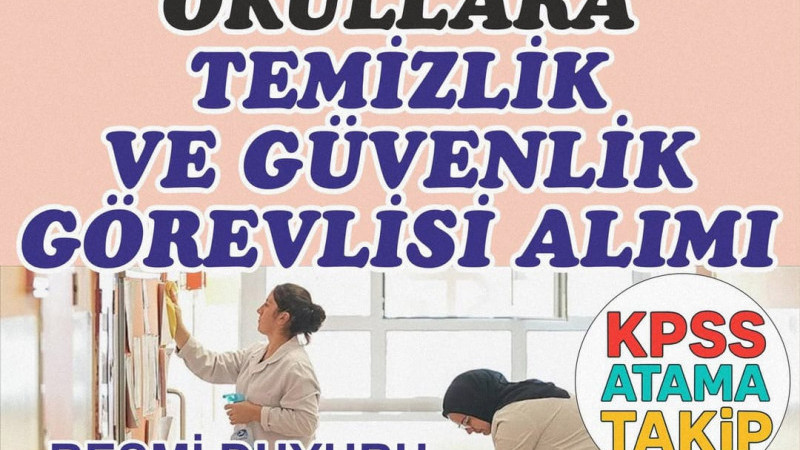 OKULLARA SABİT TEMİZLİK VE GÜVENLİK GÖREVLİSİ ALIMI GELİYOR!