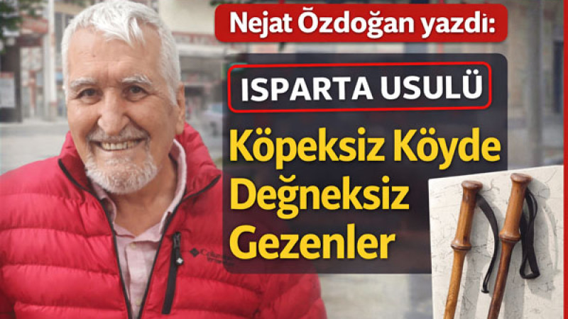 Köpeksiz Köyde Değneksiz Gezenler – Isparta Usulü