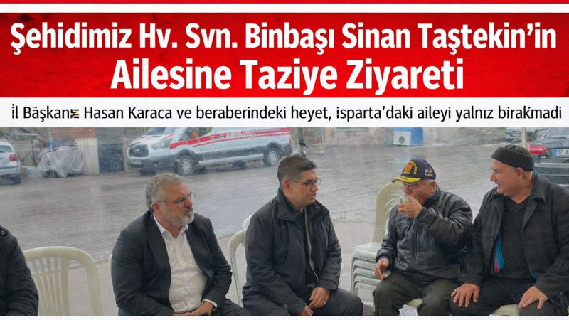 Hv. Svn. Binbaşı Sinan Taştekin’in Isparta’da bulunan ailesini İl Başkanımız Hasan Karaca ile birlik
