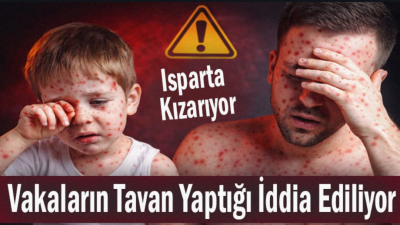 Isparta Kızarıyor! Vakaların Tavan Yaptığı İddia Ediliyor
