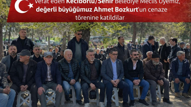 Vefat eden Keçiborlu/ Senir Belediye Meclis Üyemiz, değerli büyüğümüz Ahmet Bozkurt’un cenaze töreni