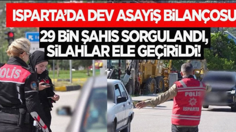 Isparta’da Dev Asayiş Bilançosu: 29 Bin Şahıs Sorgulandı, Silahlar Ele Geçirildi!