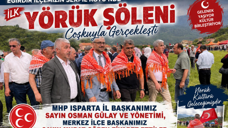 Eğirdir ilçemizin Serpil Köyü’nde bu yıl ilki düzenlenen Yörük Şölenine; MHP Isparta İl Başkanımız S