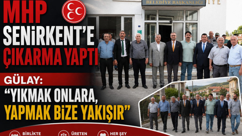 MHP SENİRKENT’E ÇIKARMA YAPTI GÜLAY: “YIKMAK ONLARA, YAPMAK BİZE YAKIŞIR”