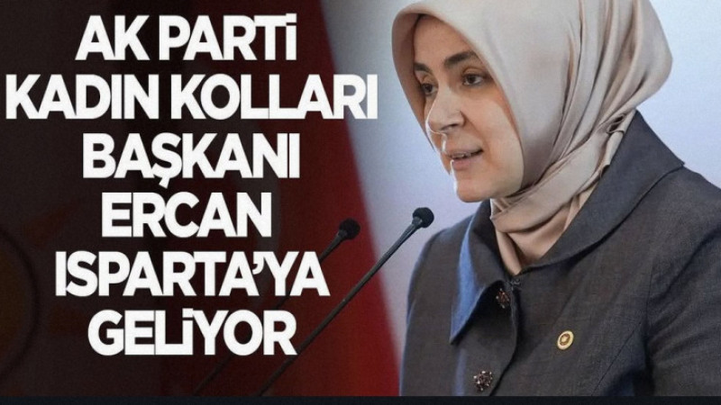 AK Parti Kadın Kolları Başkanı Ercan Isparta’ya Geliyor