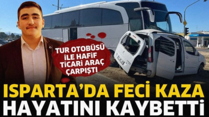 Isparta’da tur otobüsü ile hafif ticari aracın çarpıştığı kazada 25 yaşındaki Furkan Turan Öztürk ha