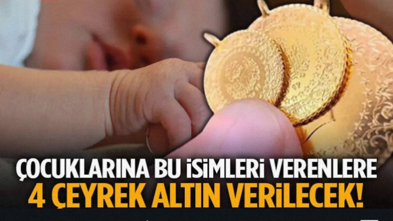 Çocuklarına Bu İsimleri Verenlere 4 Çeyrek Altın Verilecek!