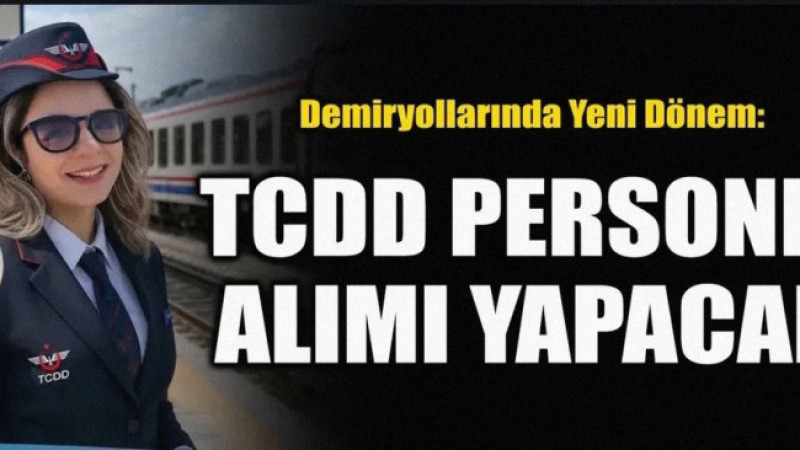 Türkiye Cumhuriyeti Devlet Demiryolları (TCDD) bünyesinde istihdam süreçleri ve kurumsal yapı yenide