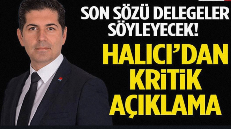 Son Sözü Delegeler Söyleyecek! Halıcı’dan Kritik Açıklama