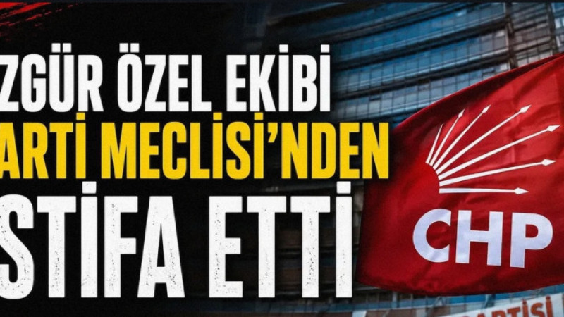 CHP'DE KRİTİK GELİŞME: ÖZGÜR ÖZEL'E YAKIN 28 PM ÜYESİ İSTİFA ETTİ...