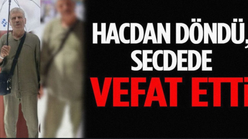Hacdan Döndü, Secdede Vefat Etti